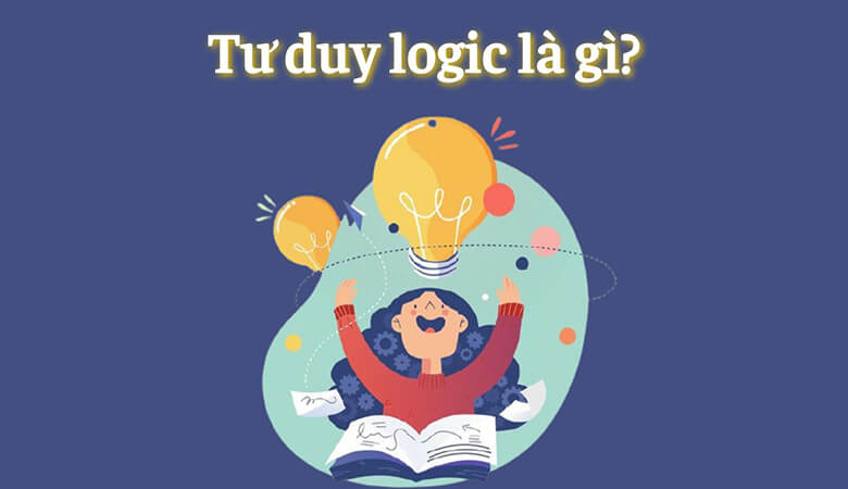 Tư duy logic là gì? Các phương pháp giúp trẻ nâng cao khả năng suy luận và tư duy logic